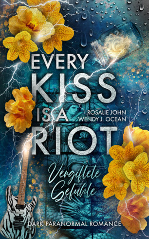 Every Kiss is a Riot – Vergiftete Gefühe Every Kiss is a Riot – Vergiftete Gefühe