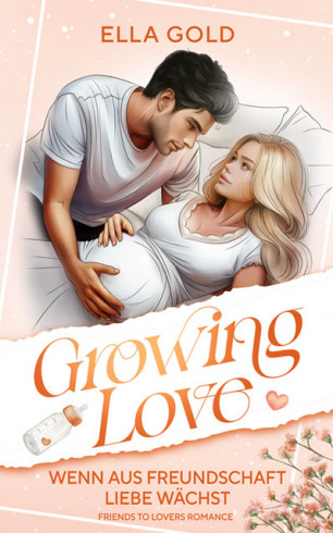 Growing Love – Wenn aus Freundschaft Liebe wächst Growing Love – Wenn aus Freundschaft Liebe wächst