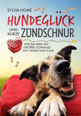 Hundeglück und kurze Zündschnur Hundeglück und kurze Zündschnur